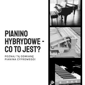 Pianino hybrydowe - co to jest?