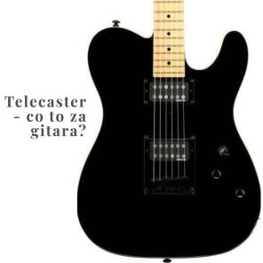 Telecaster - co to za gitara? Co ją wyróżnia?