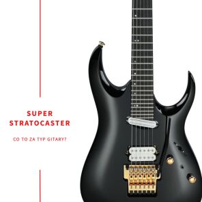 Super Stratocaster - jakie to gitary?