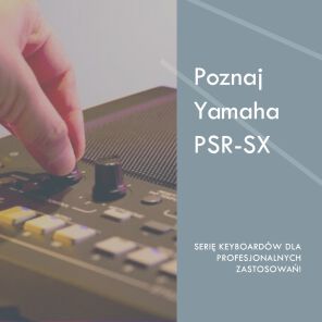 Yamaha PSR-SX - poznaj serię keyboardów do profesjonalnych zastosowań