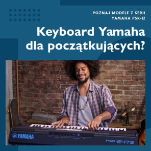 Poznaj keyboardy Yamaha dla początkujących z serii PSR-E!