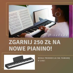 Zgarnij 250 zł na nowe pianino Yamaha P-145!