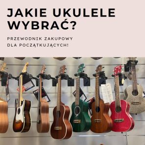 Jakie ukulele kupić? Co dobrać? Przewodnik zakupowy!
