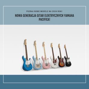 Nowa generacja gitar elektrycznych Yamaha Pacifica!