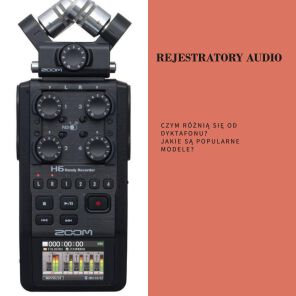 Profesjonalny rejestrator audio - dlaczego warto go mieć?