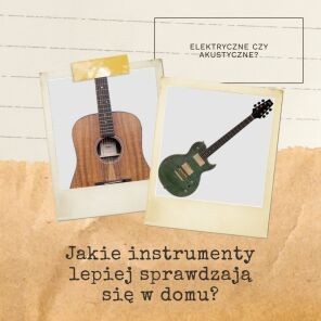 Instrumenty elektryczne vs. akustyczne: Co wybrać do domu?